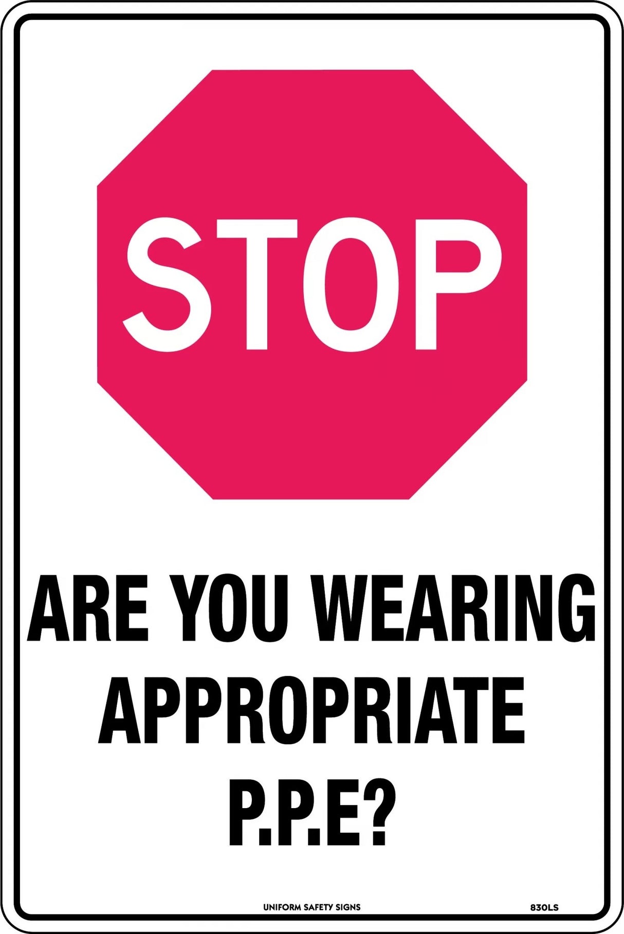 General Sign - Stop Are You Wearing Appropriate P.P.E? Poly