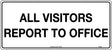 General Sign - All Visitors Report to Office  Metal