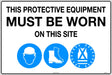 Mandatory Sign -  This Protective Equipment Must be Worn on This Site  Poly